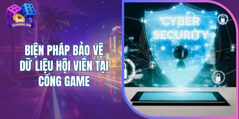 Biện pháp bảo vệ dữ liệu hội viên tại cổng game