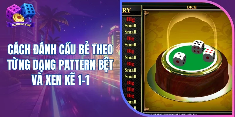 Cách đánh cầu bẻ theo từng dạng pattern bệt và xen kẽ 1-1