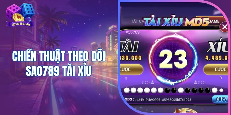 Chiến thuật theo dõi Sao789 tài xỉu