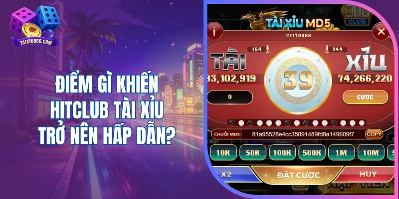 Điểm gì khiến Hitclub tài xỉu trở nên hấp dẫn?