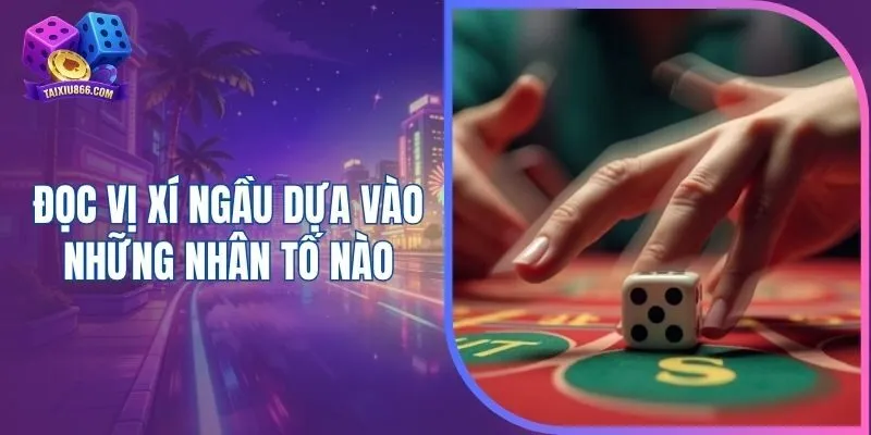 Đọc vị xí ngầu dựa vào những nhân tố nào?