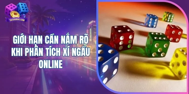 Giới hạn cần nắm rõ khi phân tích xí ngầu online