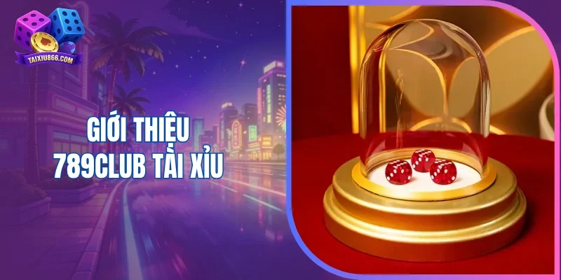 Giới thiệu 789club tài xỉu