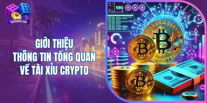 Giới thiệu thông tin tổng quan về tài xỉu crypto