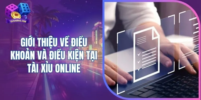 Giới thiệu về điều khoản và điều kiện tại tài xỉu online