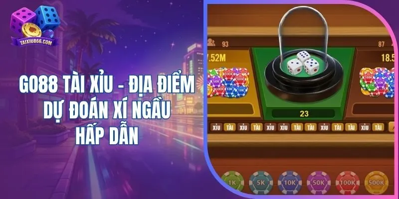 Go88 tài xỉu - Địa điểm dự đoán xí ngầu hấp dẫn
