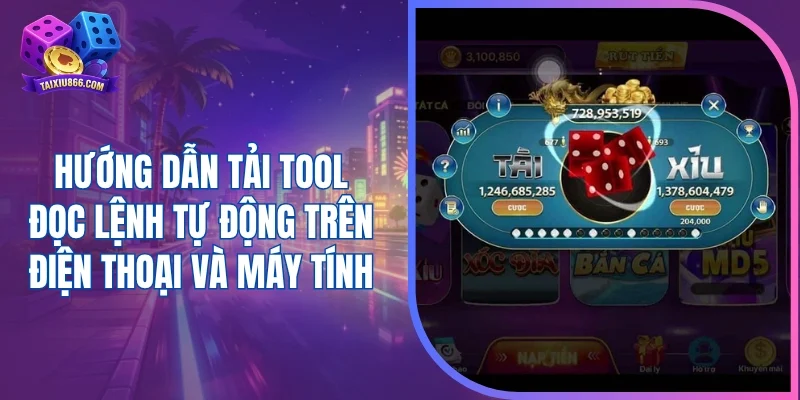 Hướng dẫn tải tool đọc lệnh tự động trên điện thoại và máy tính