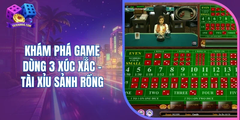 Khám phá game dùng 3 xúc xắc - Tài xỉu Sảnh Rồng