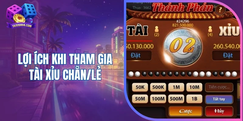 Lợi ích khi tham gia tài xỉu chẵn/lẻ