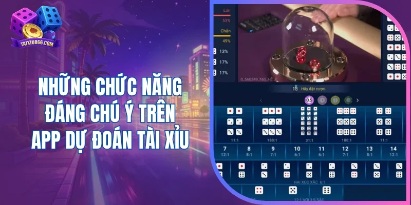 Những chức năng đáng chú ý trên app dự đoán tài xỉu