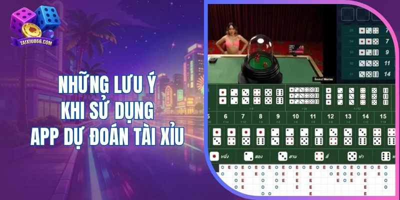 Những lưu ý khi sử dụng app dự đoán tài xỉu