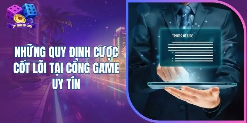 Những quy định cược cốt lõi tại cổng game uy tín
