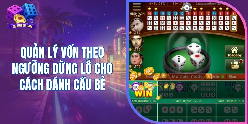 Quản lý vốn theo ngưỡng dừng lỗ cho cách đánh cầu bẻ