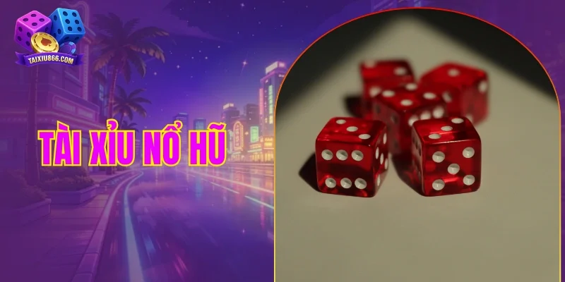 Tài xỉu nổ hũ
