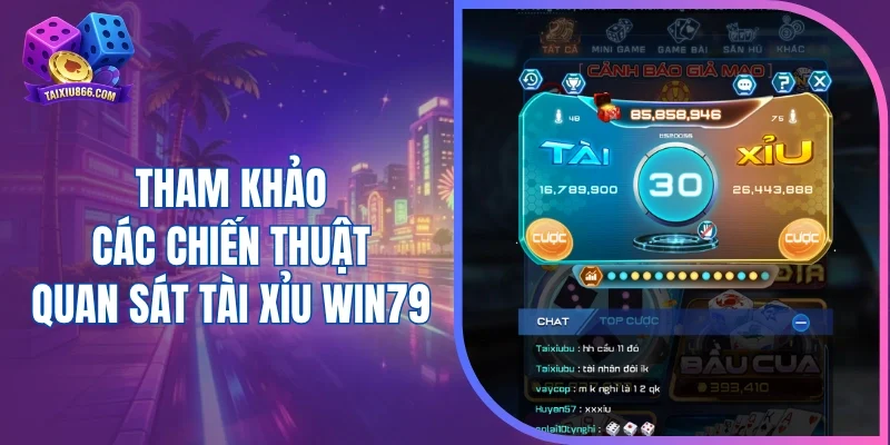 Tham khảo các chiến thuật quan sát tài xỉu Win79