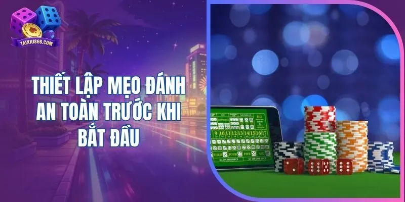 Thiết lập mẹo đánh an toàn trước khi bắt đầu