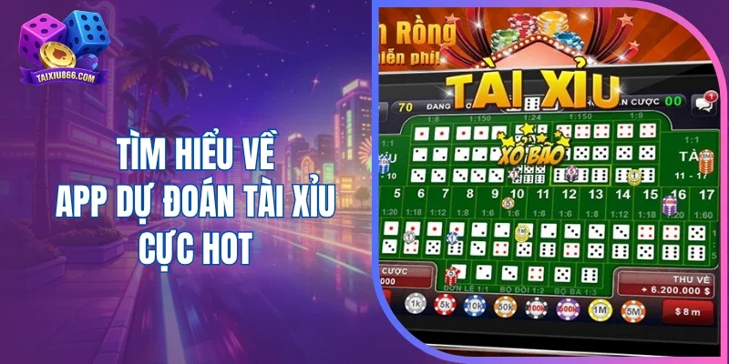Tìm hiểu về app dự đoán tài xỉu cực hot