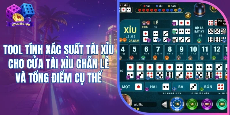 Tool tính xác suất tài xỉu cho cửa tài xỉu chẵn lẻ và tổng điểm cụ thể